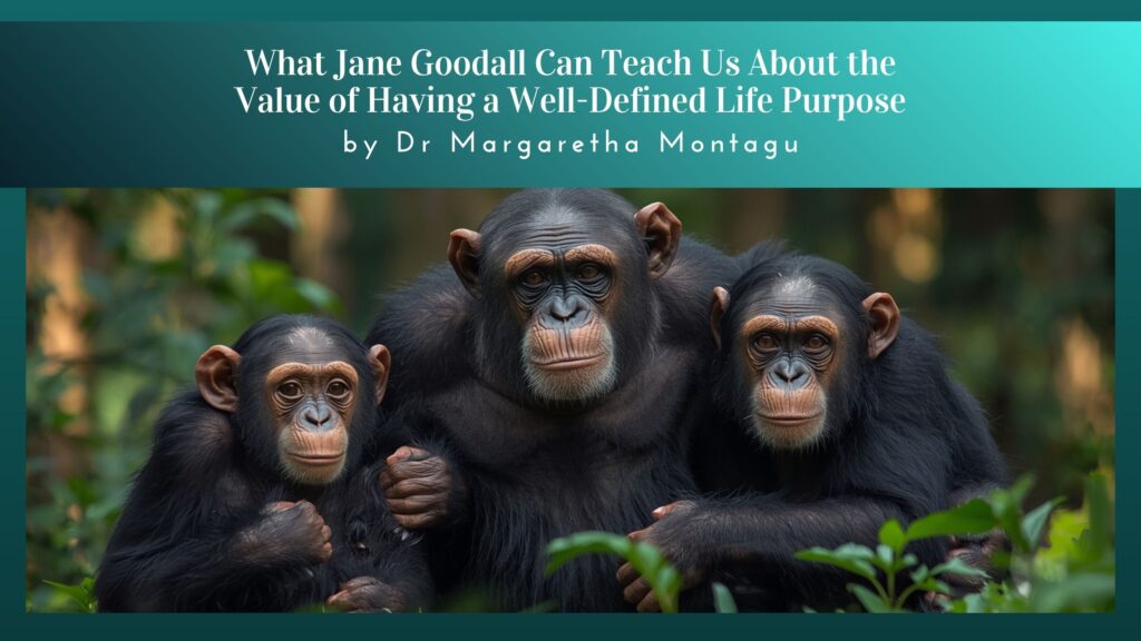 What Jane Goodall Can Teach Us About the Value of Having a Well-Defined Life Purpose