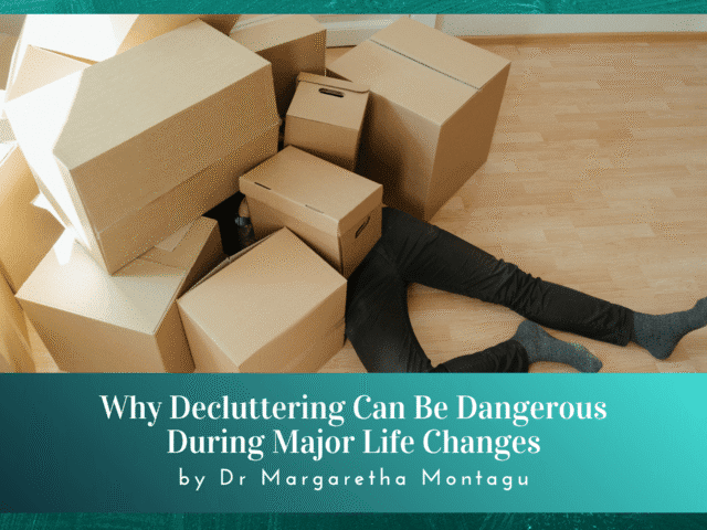 Why Decluttering Can Be Dangerous During Major Life Upheavals