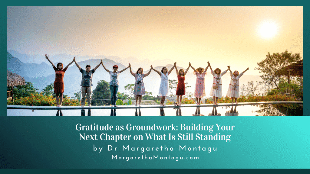 Gratitude Practice as Groundwork: Building Your Next Chapter on What Still Stands