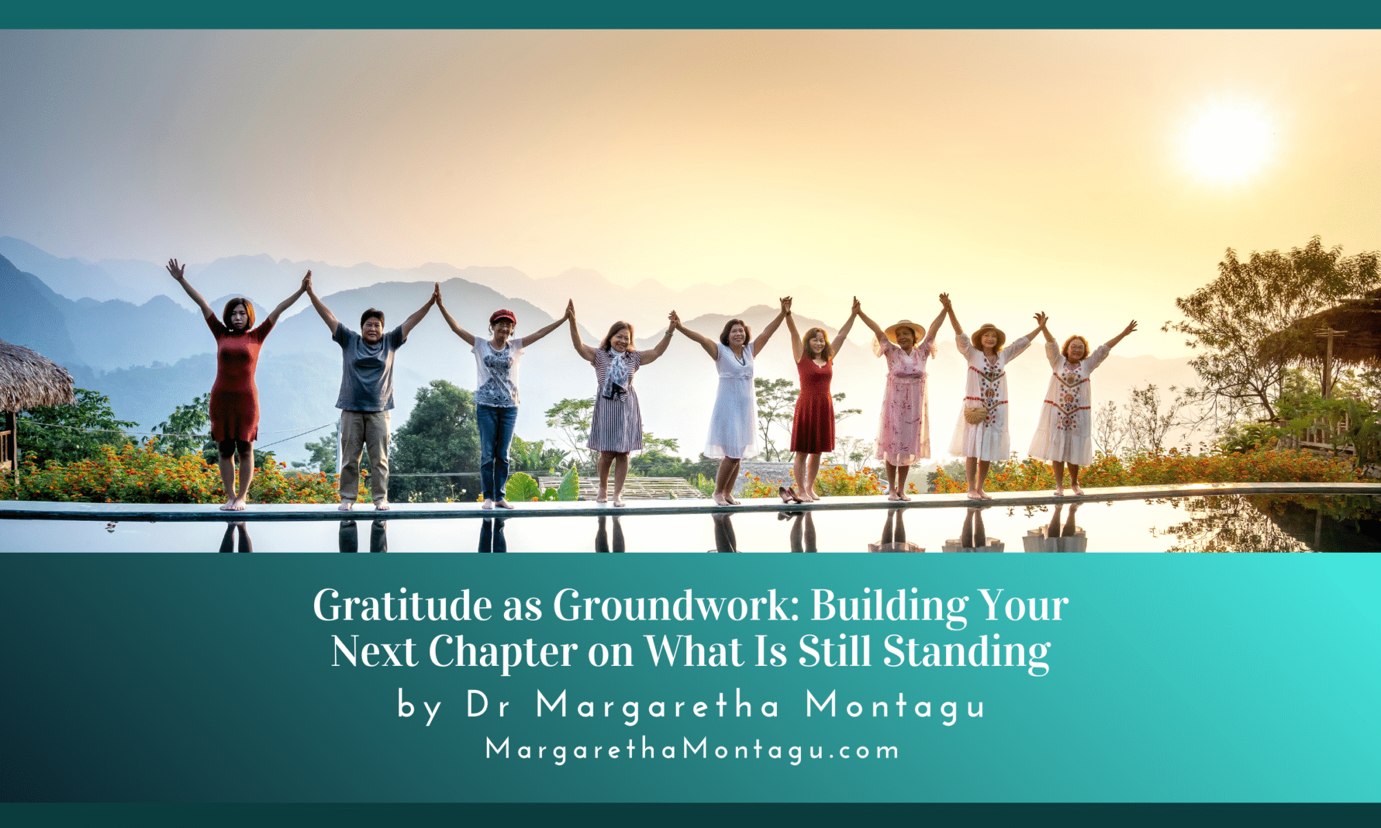 Gratitude Practice as Groundwork: Building Your Next Chapter on What Still Stands