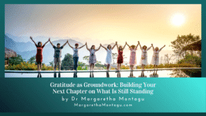 Gratitude Practice as Groundwork: Building Your Next Chapter on What Still Stands