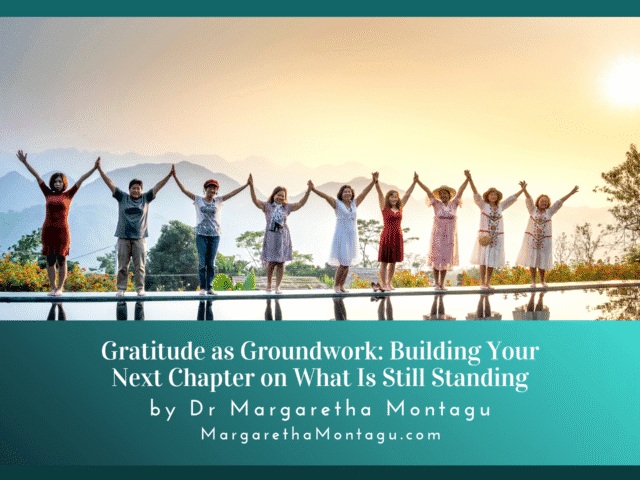 Gratitude Practice as Groundwork: Building Your Next Chapter on What Still Stands