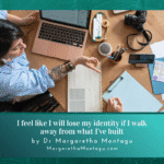 I feel like I will lose my identity if I walk away from what I’ve built