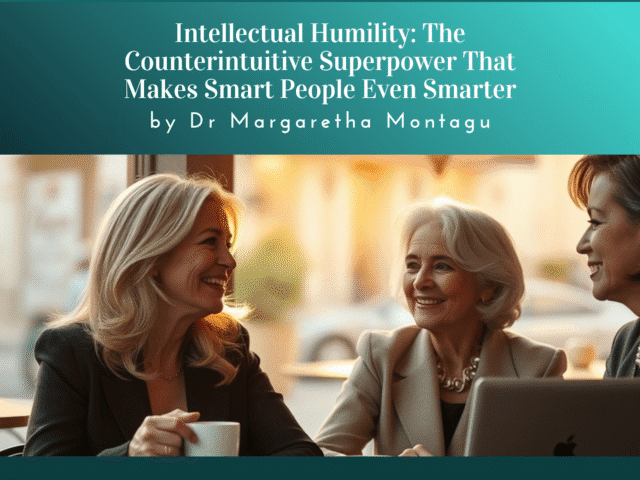 Intellectual Humility: The Counterintuitive Superpower That Makes Smart People Even Smarter