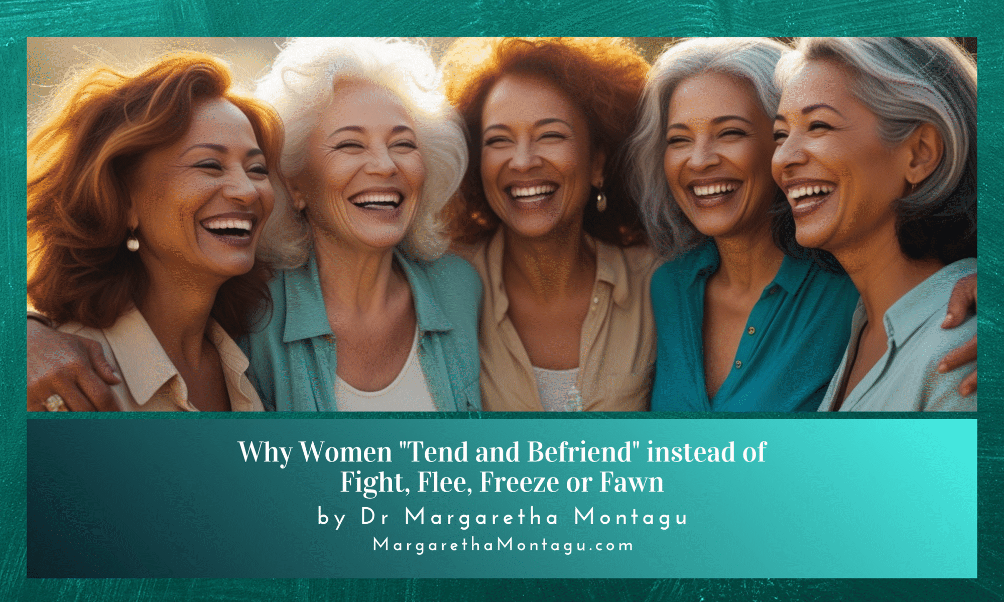 Why Women "Tend and Befriend" instead of Fight, Flee, Freeze or Fawn