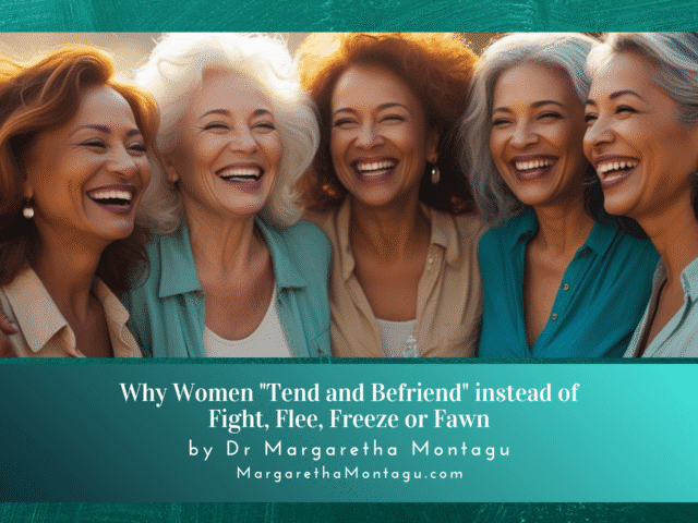 Why Women “Tend and Befriend” instead of Fight, Flee, Freeze or Fawn