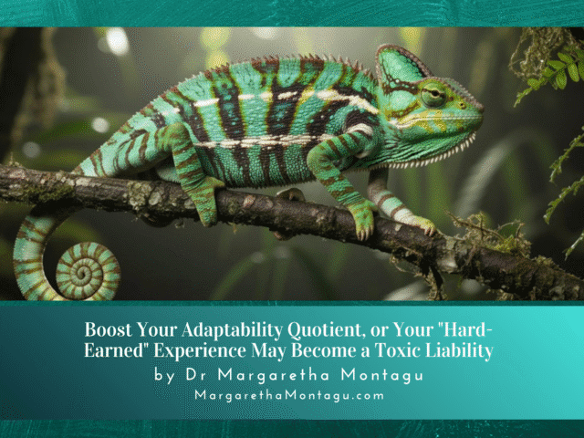 Boost Your Adaptability Quotient Or Your “Hard-Earned” Experience May Become A Toxic Liability