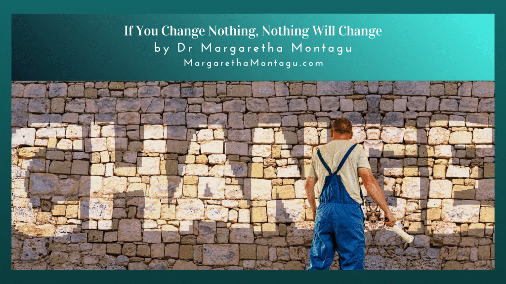 if you change nothing, nothing will change
