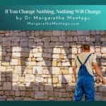 if you change nothing, nothing will change