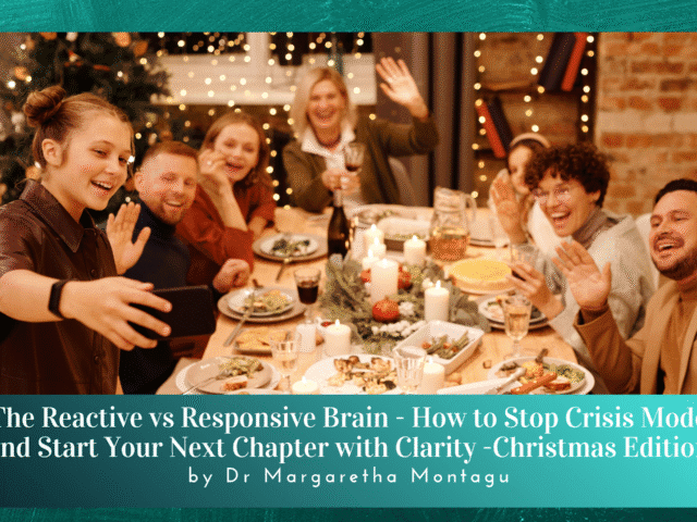 The Reactive vs Responsive Brain – How to Stop Crisis Mode and Start Your Next Chapter with Clarity -Christmas Edition