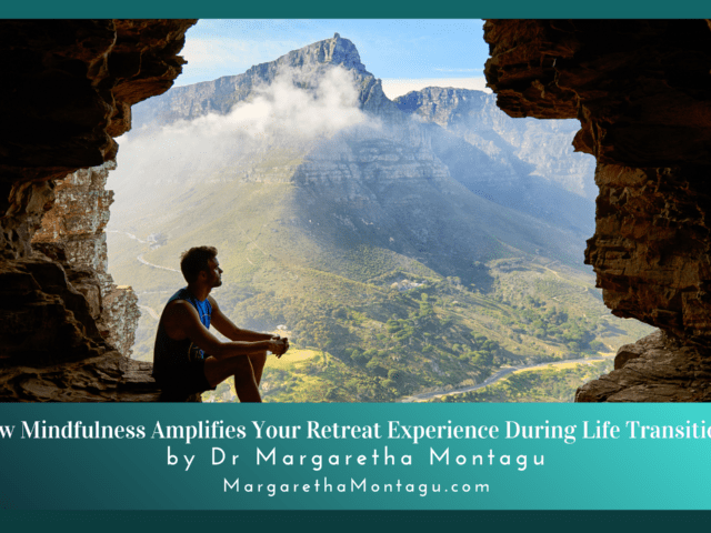 How Mindfulness Intensifies Your Retreat Experience During Life Transitions