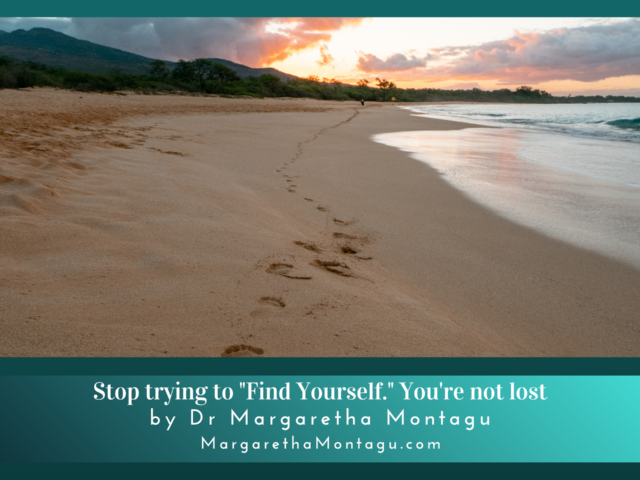 Stop trying to “Find Yourself.” You’re not lost