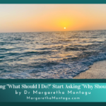 Stop Asking "What Should I Do?" Start Asking "Why Should I Do It?