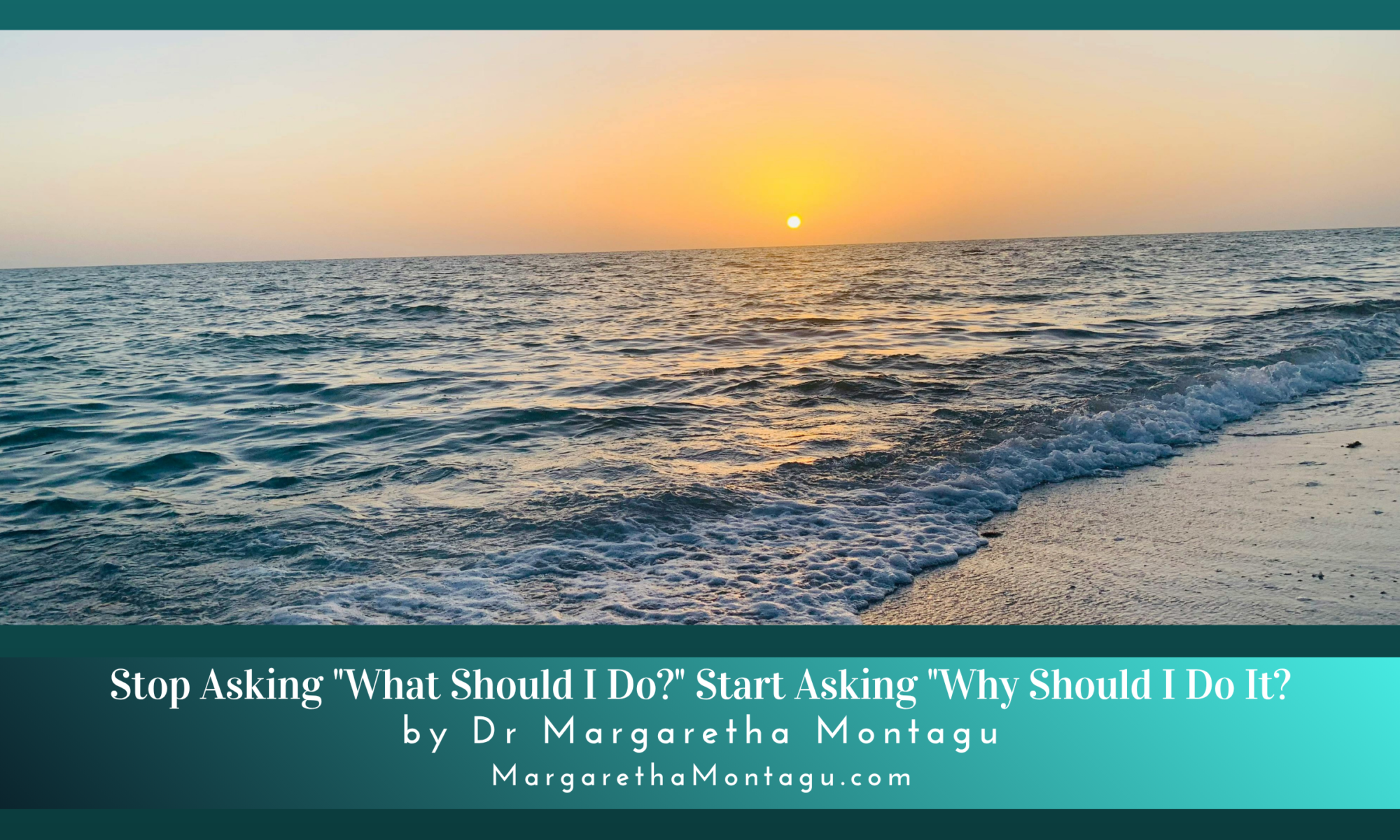 Stop Asking "What Should I Do?" Start Asking "Why Should I Do It?