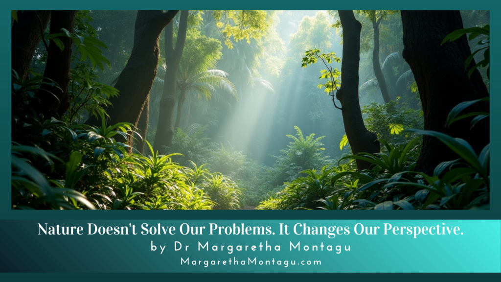 Nature Doesn't Solve Our Problems. It Changes Our Perspective.